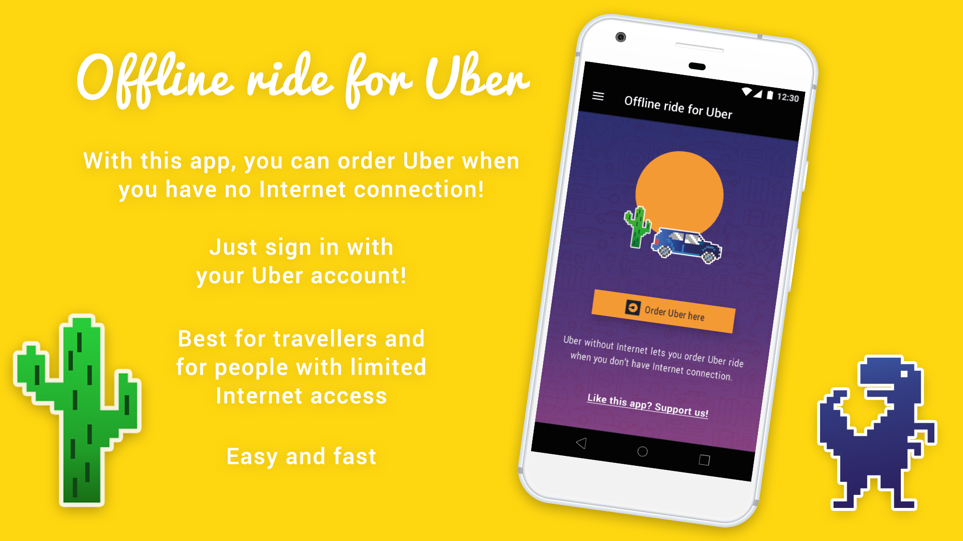 Order Uber without any Internet Connection on your phone. Available on Google Play